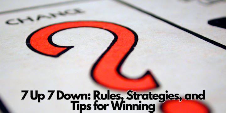 7 Up 7 Down: Rules, Strategies, and Tips for Winning