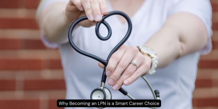 Why Becoming an LPN is a Smart Career Choice