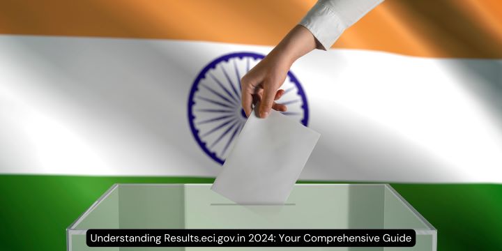 Understanding Results.eci.gov.in 2024: Your Comprehensive Guide