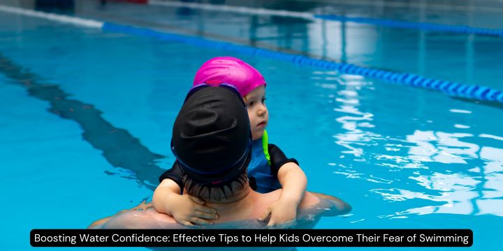 Boosting Water Confidence: Effective Tips to Help Kids Overcome Their Fear of Swimming