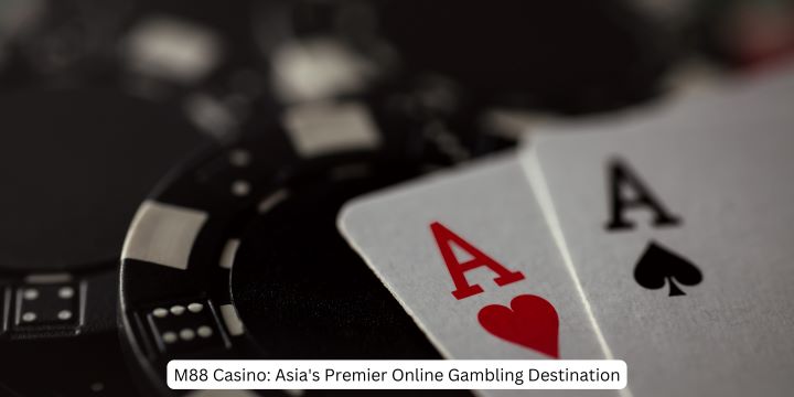 M88 Casino: Asia’s Premier Online Gambling Destination